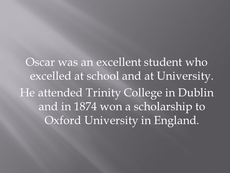 Oscar was an excellent student who excelled at school and at University. He attended